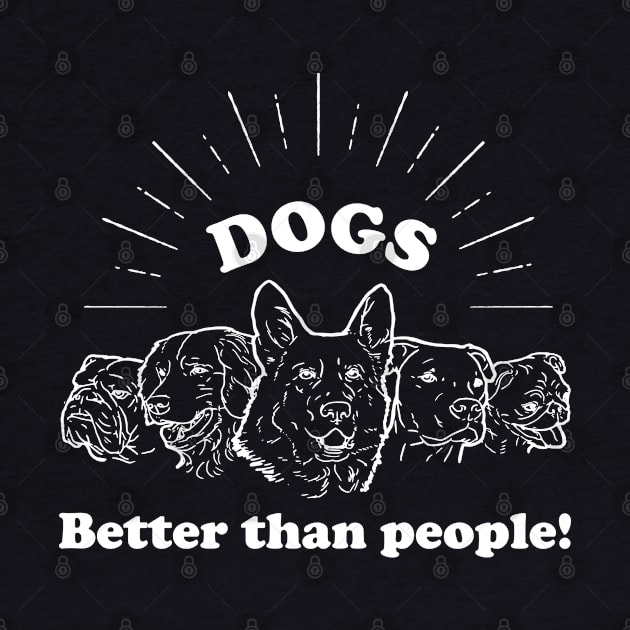 Dogs: Better than people - in white! by fakebandshirts